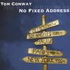 TOM CONWAY: No Fixed Address