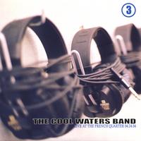 THE COOL WATERS BAND: Live (Volumes 1,2, and 3)