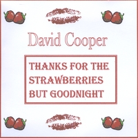 David Cooper : Thanks for the Strawberries but Goodnight