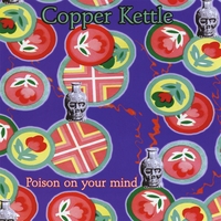 Copper Kettle : Poison On Your Mind