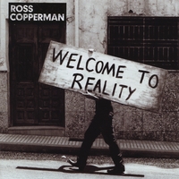 ROSS COPPERMAN: Welcome To Reality