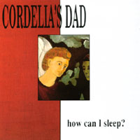 Cordelia's Dad : How Can I Sleep?