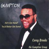 Corey Brooks & the Gumption Group : Gumption! Ain't Got None? Better Get Some!