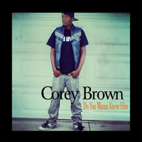 Corey Brown: Do You Wanna Know Him