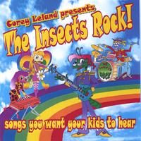 COREY LELAND: The Insects Rock! Songs You Want Your Kids To Hear...Vol. 1.