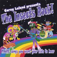 Corey Leland : The Insects Rock! Volume 2 MORE Songs you want your kids to hear