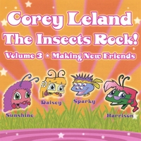 Corey Leland : The Insects Rock! Volume 3 "Making New Friends"