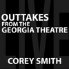 COREY SMITH: Outtakes from the Georgia Theatre