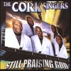 THE CORK SINGERS: Still Praising God