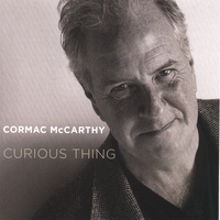 CORMAC MCCARTHY: Curious Thing