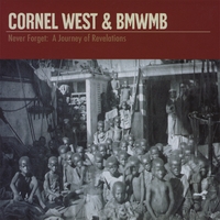 Cornel West & BMWMB : Never Forget: A Journey of Revelations