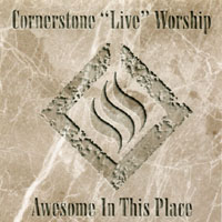 Cornerstone Worship Team : Awesome In This Place