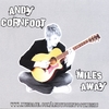 ANDY CORNFOOT: Miles Away