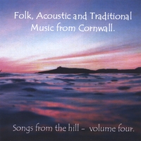 VARIOUS: Folk Acoustic and Traditional Music from Cornwall - Songs from the Hill Volume Four