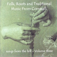 Various : Folk, Roots and Traditional Music from Cornwall - Songs from the Hill Volume Three
