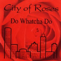 City Of Roses : Do Whatcha Do