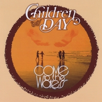 Children of the Day : Come To the Waters