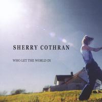 Sherry Cothran : Who Let The World In