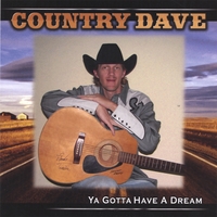Country Dave : Ya Gotta Have A Dream