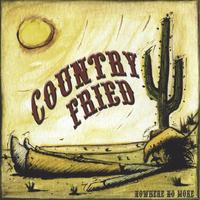 COUNTRY FRIED: Nowhere No More
