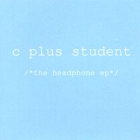 C Plus Student : The Headphone Ep