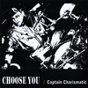 CAPTAIN CHARISMATIC: Choose You