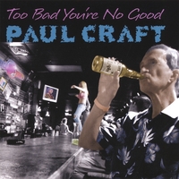 PAUL CRAFT: Too Bad You're No Good