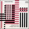 CRAIG BETHELL: A Day Full of You, A Night Tired of Me