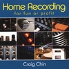 CRAIG CHIN: Home Recording for Fun or Profit