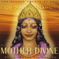 Craig Pruess & Ananda : 108 Sacred Names of Mother Divine - Sacred Chants of Devi