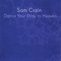 Sam Crain : Dance Your Way to Heaven