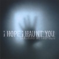 Crashing Metropolis : I Hope I Haunt You