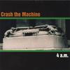 CRASH THE MACHINE: 4 a.m.