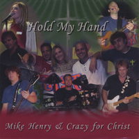 MIKE HENRY AND CRAZY FOR CHRIST: Hold My Hand