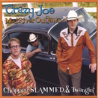 Crazy Joe and the Mad River Outlaws : Chopped, Slammed, & Twangin'