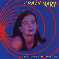 Crazy Mary : She Comes In Waves