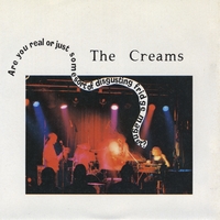 The Creams : Are You Real Or Just Some Sort Of Disgusting Fridge Magnet