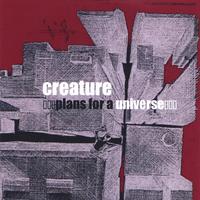 Creature : Plans for a universe