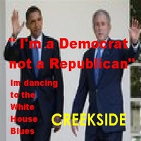 Creekside : "I'm a Democrat Not a Republican" Im dancing to the White House Blues