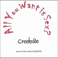 Creekside : All you want is Sex