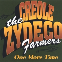 Creole Zydeco Farmers : One More Time