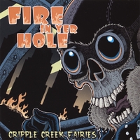Cripple Creek Fairies : Fire In Yer Hole
