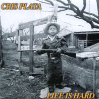 CRIS PLATA: Life is Hard