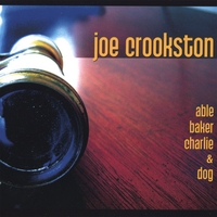 JOE CROOKSTON: Able Baker Charlie & Dog