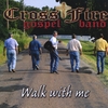 CrossFire Gospel Band: Walk with me