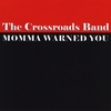 THE CROSSROADS BAND: Momma Warned You
