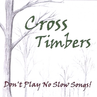 CROSS TIMBERS: Don't Play No Slow Songs!