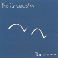 THE CROSSWALKS: This Was Now