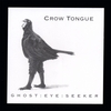 CROW TONGUE: Ghost Eye Seeker