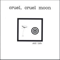 Cruel, Cruel Moon : Still Life